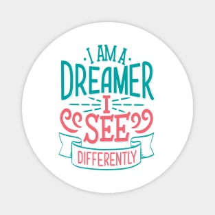 I Am A Dreamer I See Differently Magnet